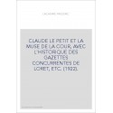 CLAUDE LE PETIT ET LA MUSE DE LA COUR, AVEC L'HISTORIQUE DES GAZETTES CONCURRENTES DE LORET, ETC. (1922).