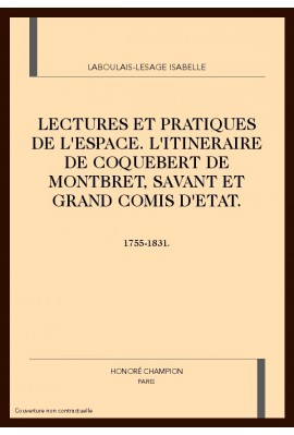LECTURES ET PRATIQUES DE L'ESPACE. L'ITINERAIRE DE     COQUEBERT DE MONTBRET, SAVANT ET GRAND COMIS D'ETAT.