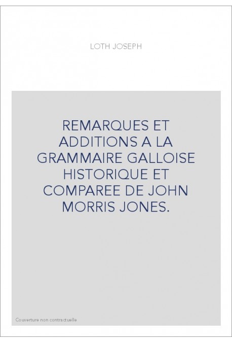 REMARQUES ET ADDITIONS A LA GRAMMAIRE GALLOISE HISTORIQUE ET COMPAREE DE JOHN MORRIS JONES.