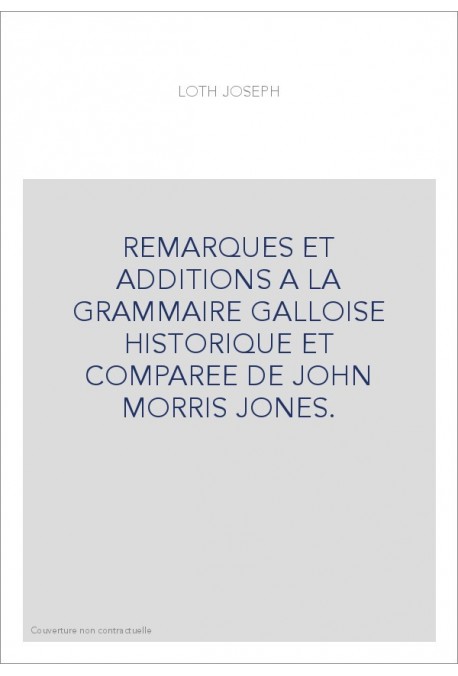 REMARQUES ET ADDITIONS A LA GRAMMAIRE GALLOISE HISTORIQUE ET COMPAREE DE JOHN MORRIS JONES.