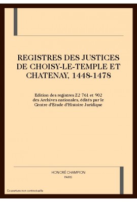 REGISTRES DES JUSTICES DE CHOISY-LE-TEMPLE ET          CHATENAY, 1448-1478