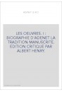 LES OEUVRES. I : BIOGRAPHIE D'ADENET LA TRADITION MANUSCRITE. EDITION CRITIQUE PAR ALBERT HENRY.