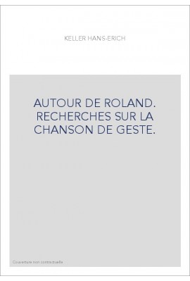 AUTOUR DE ROLAND. RECHERCHES SUR LA CHANSON DE GESTE.