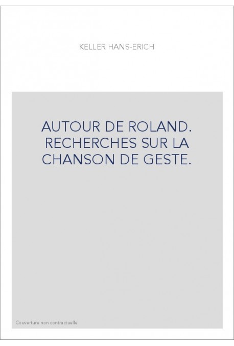 AUTOUR DE ROLAND. RECHERCHES SUR LA CHANSON DE GESTE.