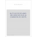 AUTOUR DE ROLAND. RECHERCHES SUR LA CHANSON DE GESTE.