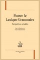 PENSER LE LEXIQUE-GRAMMAIRE  PERSPECTIVES ACTUELLES