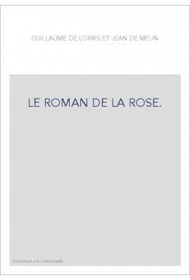 LE ROMAN DE LA ROSE. TOME II/3 : VERS 12511-16699. TRADUCTION EN FRANCAIS MODERNE