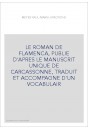 LE ROMAN DE FLAMENCA, PUBLIE D'APRES LE MANUSCRIT UNIQUE DE CARCASSONNE, TRADUIT ET ACCOMPAGNE D'UN VOCABULAIR
