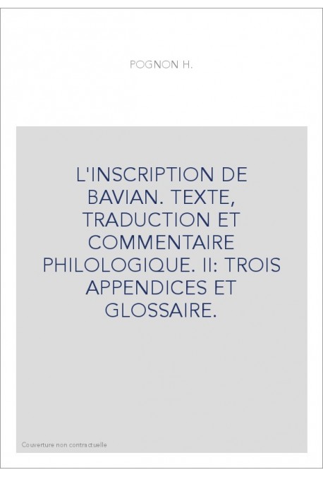 L'INSCRIPTION DE BAVIAN. TEXTE, TRADUCTION ET COMMENTAIRE PHILOLOGIQUE. DEUXIEME PARTIE ET FIN.