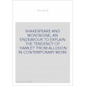 SHAKESPEARE AND MONTAIGNE, AN ENDEAVOUR TO EXPLAIN THE TENDENCY OF 'HAMLET' FROM ALLUSION IN CONTEMPORARY WORK
