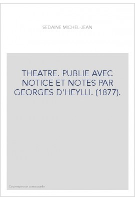 THEATRE. PUBLIE AVEC NOTICE ET NOTES PAR GEORGES D'HEYLLI. (1877).