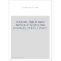 THEATRE. PUBLIE AVEC NOTICE ET NOTES PAR GEORGES D'HEYLLI. (1877).