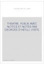 THEATRE. PUBLIE AVEC NOTICE ET NOTES PAR GEORGES D'HEYLLI. (1877).