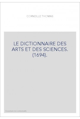 LE DICTIONNAIRE DES ARTS ET DES SCIENCES. (1694).