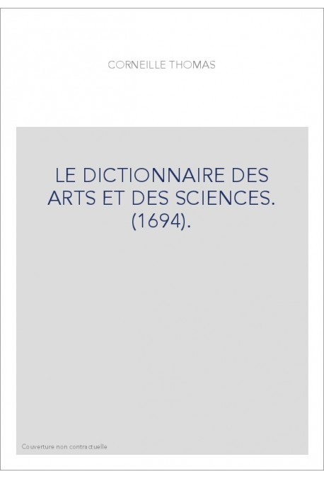 LE DICTIONNAIRE DES ARTS ET DES SCIENCES. (1694).