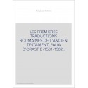 LES PREMIERES TRADUCTIONS ROUMAINES DE L'ANCIEN TESTAMENT: PALIA D'ORASTIE (1581-1582).