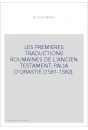 LES PREMIERES TRADUCTIONS ROUMAINES DE L'ANCIEN TESTAMENT: PALIA D'ORASTIE (1581-1582).