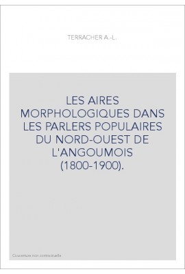 LES AIRES MORPHOLOGIQUES DANS LES PARLERS POPULAIRES DU NORD-OUEST DE L'ANGOUMOIS (1800-1900).