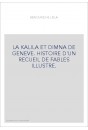 LA KALILA ET DIMNA DE GENEVE. HISTOIRE D'UN RECUEIL DE FABLES ILLUSTRE.