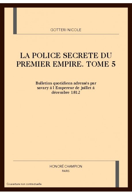 LA POLICE SECRETE DU PREMIER EMPIRE. TOME 5 : JUILLET-DECEMBRE 1812