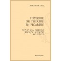HISTOIRE DU THEATRE EN PICARDIE  DEPUIS SON ORIGINE JUSQU'À LA FIN DU XVIE SIÈCLE