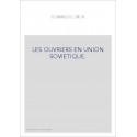 LES OUVRIERS EN UNION SOVIETIQUE.