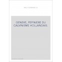 GENEVE, PEPINIERE DU CALVINISME HOLLANDAIS.