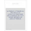 LA FRANCE LITTERAIRE AU XVE SIECLE OU CATALOGUE RAISONNE DES OUVRAGES EN TOUT GENRE IMPRIMES EN LANGUE FRANCAI