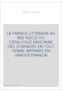 LA FRANCE LITTERAIRE AU XVE SIECLE OU CATALOGUE RAISONNE DES OUVRAGES EN TOUT GENRE IMPRIMES EN LANGUE FRANCAI