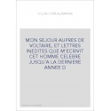 MON SEJOUR AUPRES DE VOLTAIRE, ET LETTRES INEDITES QUE M'ECRIVIT CET HOMME CELEBRE JUSQU'A LA DERNIERE ANNEE D