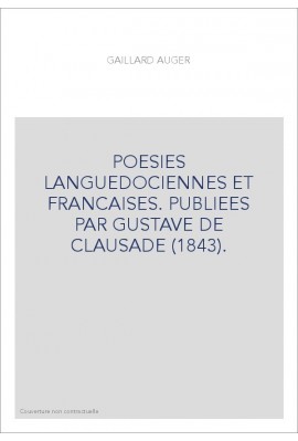 POESIES LANGUEDOCIENNES ET FRANCAISES. PUBLIEES PAR GUSTAVE DE CLAUSADE (1843).