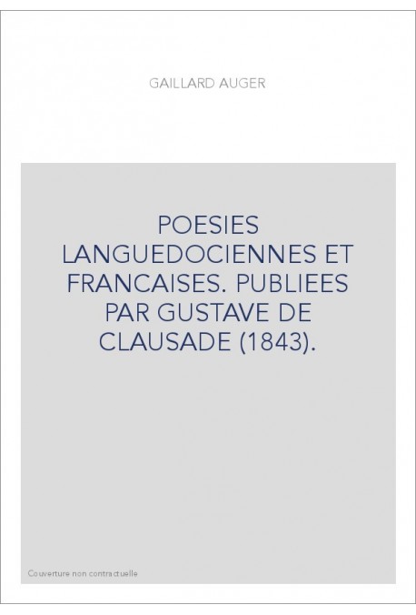 POESIES LANGUEDOCIENNES ET FRANCAISES. PUBLIEES PAR GUSTAVE DE CLAUSADE (1843).