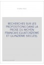 RECHERCHES SUR LES PROPOSITIONS DANS LA PROSE DU MOYEN FRANCAIS (QUATORZIEME ET QUINZIEME SIECLES).