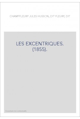LES EXCENTRIQUES. (1855).