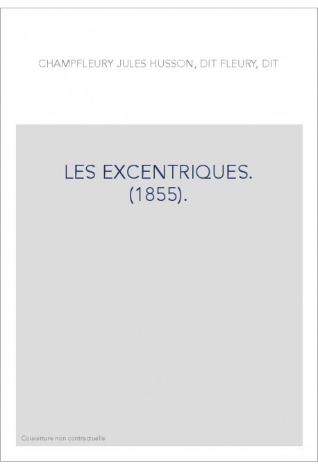 LES EXCENTRIQUES. (1855).