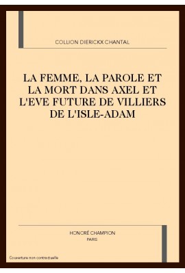 LA FEMME, LA PAROLE ET LA MORT DANS AXEL ET L'EVE      FUTURE DE VILLIERS DE L'ISLE-ADAM
