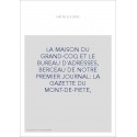 LA MAISON DU GRAND-COQ ET LE BUREAU D'ADRESSES, BERCEAU DE NOTRE PREMIER JOURNAL: LA GAZETTE DU MONT-DE-PIETE,