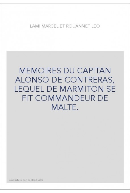 MEMOIRES DU CAPITAN ALONSO DE CONTRERAS, LEQUEL DE MARMITON SE FIT COMMANDEUR DE MALTE.