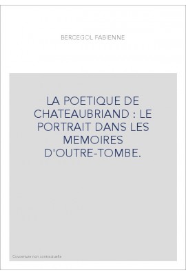 LA POETIQUE DE CHATEAUBRIAND : LE PORTRAIT DANS LES MEMOIRES D'OUTRE-TOMBE.