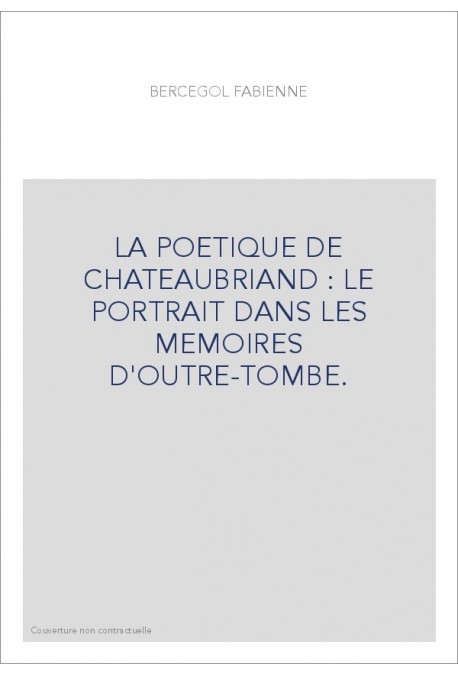 LA POETIQUE DE CHATEAUBRIAND : LE PORTRAIT DANS LES MEMOIRES D'OUTRE-TOMBE.