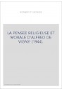 LA PENSEE RELIGIEUSE ET MORALE D'ALFRED DE VIGNY. (1944).