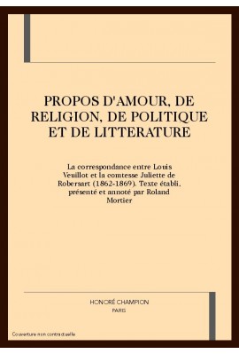 LA CORRESPONDANCE ENTRE LOUIS VEUILLOT ET LA COMTESSE JULIETTE DE ROBERSART. PROPOS D'AMOUR, DE RELIGION,