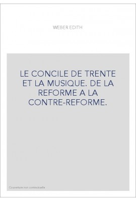 LE CONCILE DE TRENTE ET LA MUSIQUE. DE LA REFORME A LA CONTRE-REFORME.