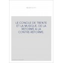 LE CONCILE DE TRENTE ET LA MUSIQUE. DE LA REFORME A LA CONTRE-REFORME.