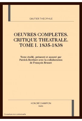OEUVRES COMPLETES. SECTION VI. CRITIQUE THEATRALE. TOME I. 1835-1838