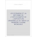 LES ECRIVAINS ET LA REFORME DE L'ORTHOGRAPHE DE L'EXPOSITION UNIVERSELLE DE 1889 A LA PREMIERE GUERRE MONDIALE