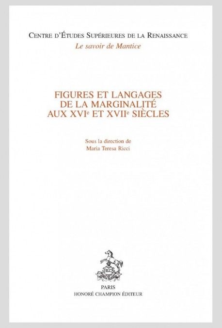 FIGURES ET LANGAGES DE LA MARGINALITE AUX XVIE ET XVIIE SIÈCLES