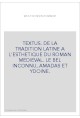 TEXTUS. DE LA TRADITION LATINE A L'ESTHETIQUE DU ROMAN MEDIEVAL. LE BEL INCONNU, AMADAS ET YDOINE.