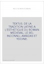 TEXTUS. DE LA TRADITION LATINE A L'ESTHETIQUE DU ROMAN MEDIEVAL. LE BEL INCONNU, AMADAS ET YDOINE.