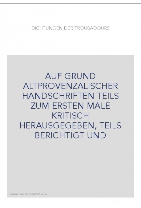 DICHTUNGEN DER TROUBADOURS. (1916-1919). AUF GRUND ALTPROVENZALISCHER HANDSCHRIFTEN TEILS ZUM